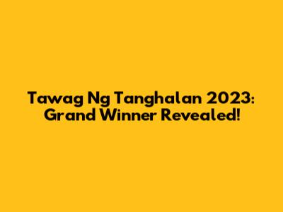 Tawag Ng Tanghalan 2023: Grand Winner Revealed!