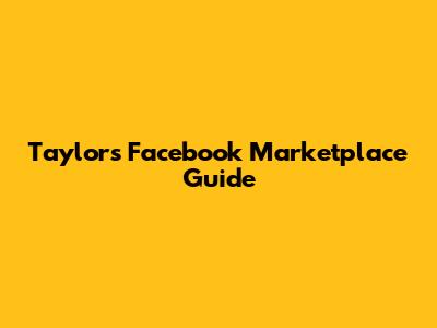 Taylor's Facebook Marketplace Guide