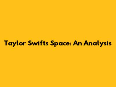 Taylor Swift's "Space": An Analysis
