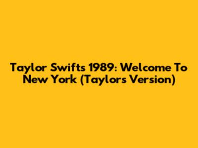 Taylor Swift's 1989: Welcome To New York (Taylor's Version)