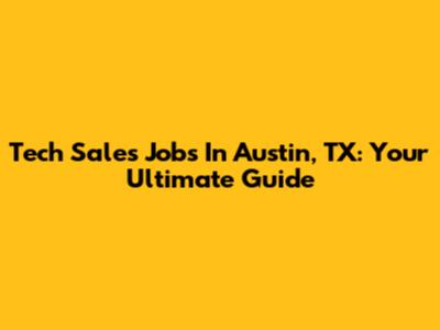 Tech Sales Jobs In Austin, TX: Your Ultimate Guide