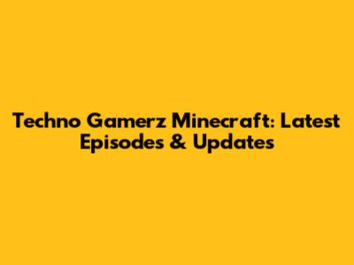 Techno Gamerz Minecraft: Latest Episodes & Updates