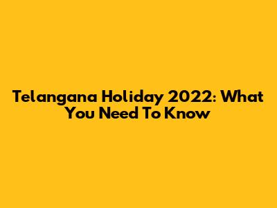 Telangana Holiday 2022: What You Need To Know