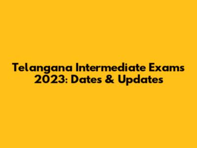Telangana Intermediate Exams 2023: Dates & Updates
