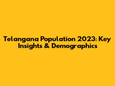 Telangana Population 2023: Key Insights & Demographics