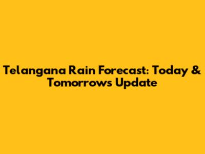 Telangana Rain Forecast: Today & Tomorrow's Update
