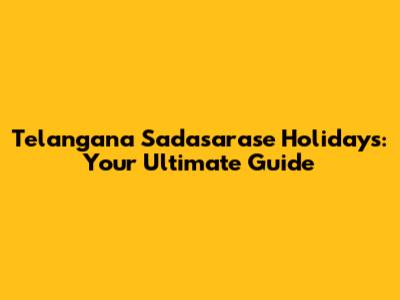 Telangana Sadasarase Holidays: Your Ultimate Guide