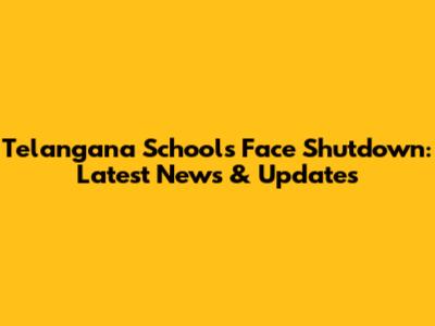 Telangana Schools Face Shutdown: Latest News & Updates