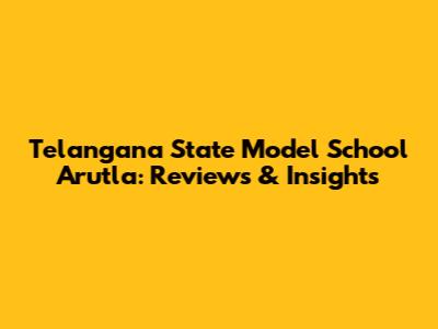 Telangana State Model School Arutla: Reviews & Insights