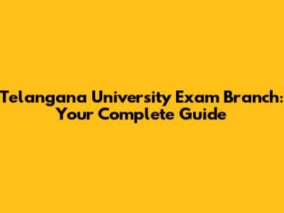 Telangana University Exam Branch: Your Complete Guide