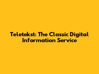 Teletekst: The Classic Digital Information Service