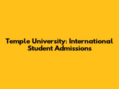 Temple University: International Student Admissions