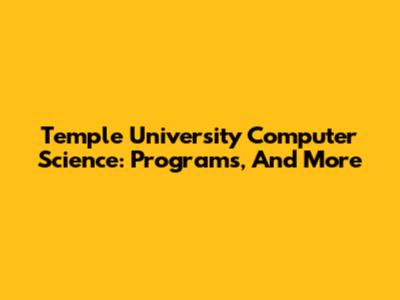 Temple University Computer Science: Programs, And More