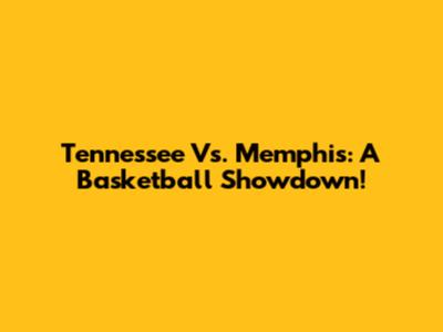 Tennessee Vs. Memphis: A Basketball Showdown!