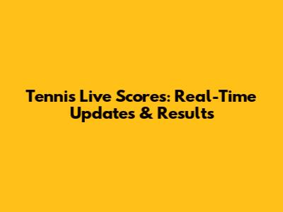 Tennis Live Scores: Real-Time Updates & Results