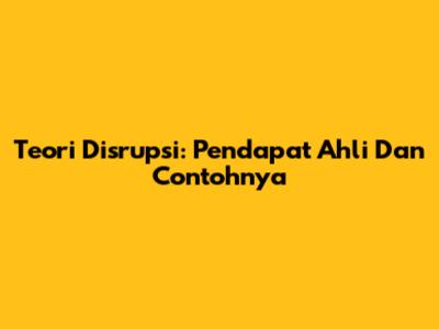 Teori Disrupsi: Pendapat Ahli Dan Contohnya
