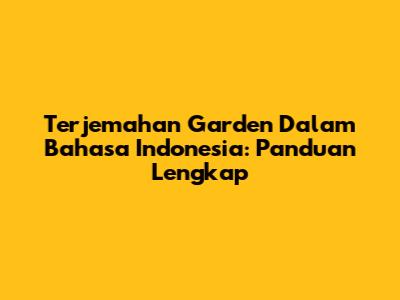 Terjemahan Garden Dalam Bahasa Indonesia: Panduan Lengkap