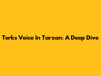Terk's Voice In Tarzan: A Deep Dive