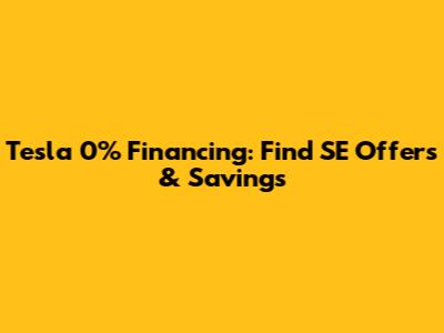 Tesla 0% Financing: Find SE Offers & Savings