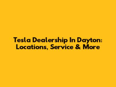 Tesla Dealership In Dayton: Locations, Service & More