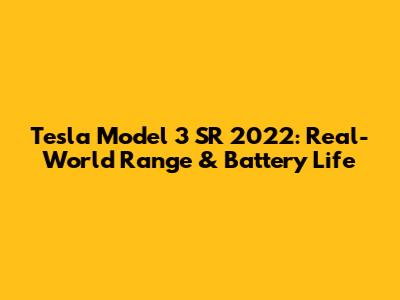 Tesla Model 3 SR 2022: Real-World Range & Battery Life