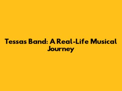 Tessa's Band: A Real-Life Musical Journey