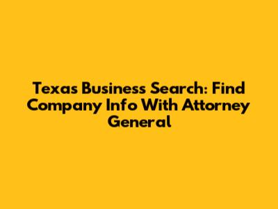 Texas Business Search: Find Company Info With Attorney General