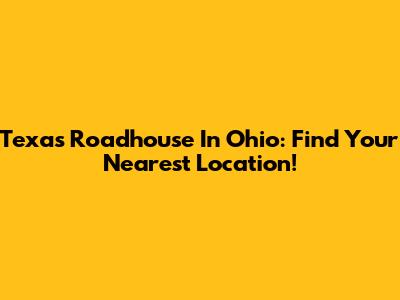 Texas Roadhouse In Ohio: Find Your Nearest Location!