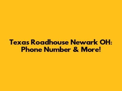 Texas Roadhouse Newark OH: Phone Number & More!