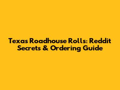 Texas Roadhouse Rolls: Reddit Secrets & Ordering Guide