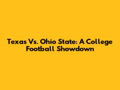 Texas Vs. Ohio State: A College Football Showdown