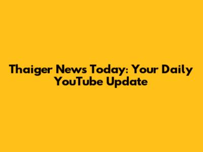 Thaiger News Today: Your Daily YouTube Update