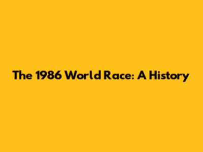 The 1986 World Race: A History