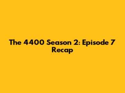 The 4400 Season 2: Episode 7 Recap