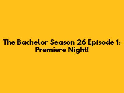 The Bachelor Season 26 Episode 1: Premiere Night!