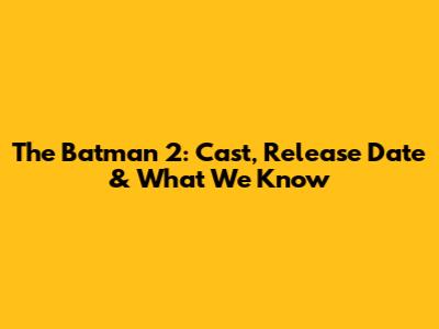 The Batman 2: Cast, Release Date & What We Know