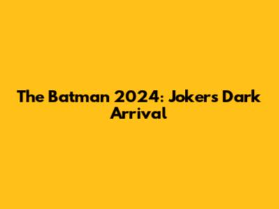 The Batman 2024: Joker's Dark Arrival