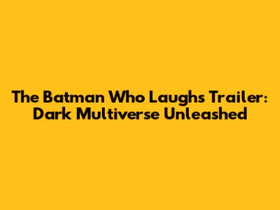 The Batman Who Laughs Trailer: Dark Multiverse Unleashed