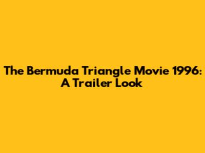 The Bermuda Triangle Movie 1996: A Trailer Look