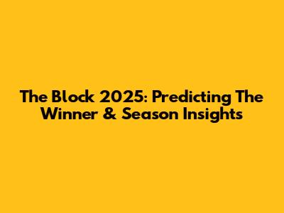 The Block 2025: Predicting The Winner & Season Insights