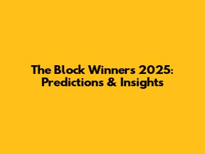 The Block Winners 2025: Predictions & Insights