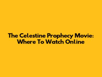 The Celestine Prophecy Movie: Where To Watch Online