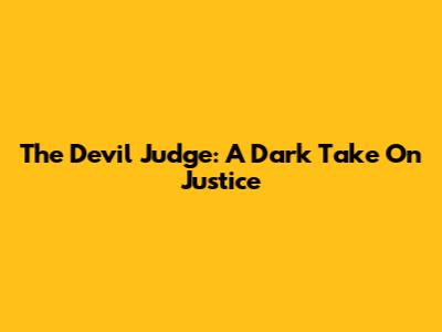 The Devil Judge: A Dark Take On Justice