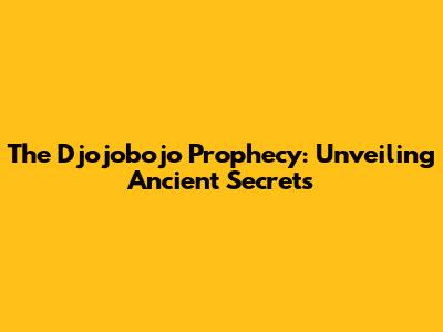 The Djojobojo Prophecy: Unveiling Ancient Secrets
