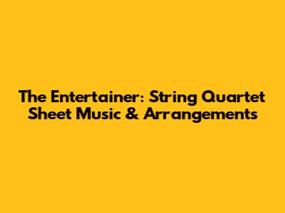 The Entertainer: String Quartet Sheet Music & Arrangements