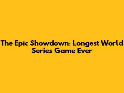 The Epic Showdown: Longest World Series Game Ever