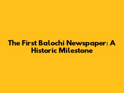 The First Balochi Newspaper: A Historic Milestone