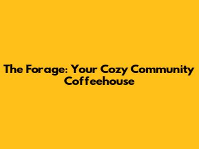 The Forage: Your Cozy Community Coffeehouse