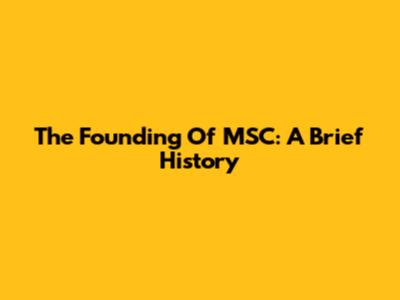 The Founding Of MSC: A Brief History