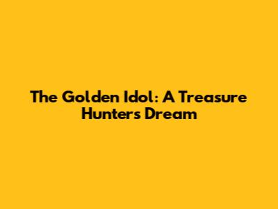 The Golden Idol: A Treasure Hunter's Dream